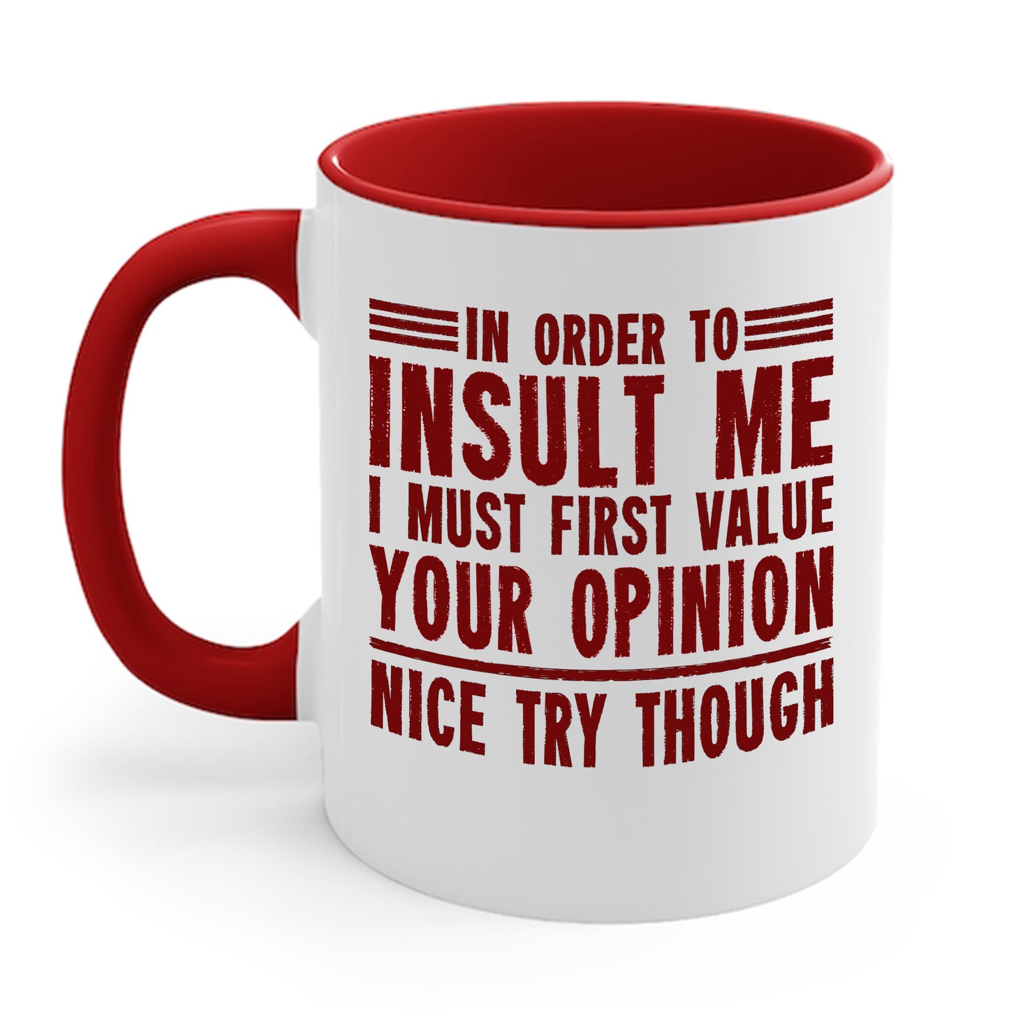 In Order To Insult Me I Must First Value Your Opinion Funny Sarcastic Coffee Mug For Men Women