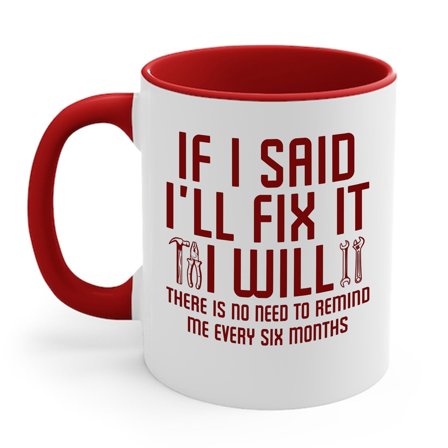 Funny If I said I'll Fix I will There is No Need to Remind Me Fun Lazy Sarcasm Coffee Mug