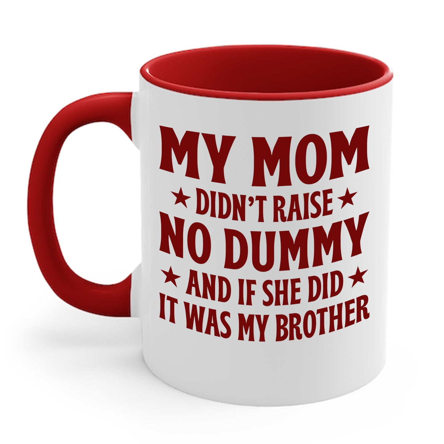 Funny Mom Didn't Raise No Dummy And If She Did It Was My Brother Sarcastic Coffee Mug