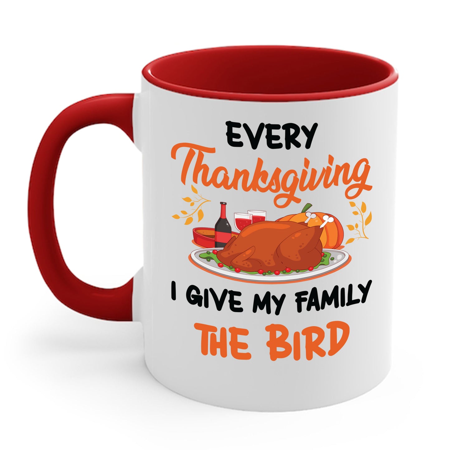 Every Thanksgiving I Give My Family The Bird Funny Dinner Coffee Mug For Men Women