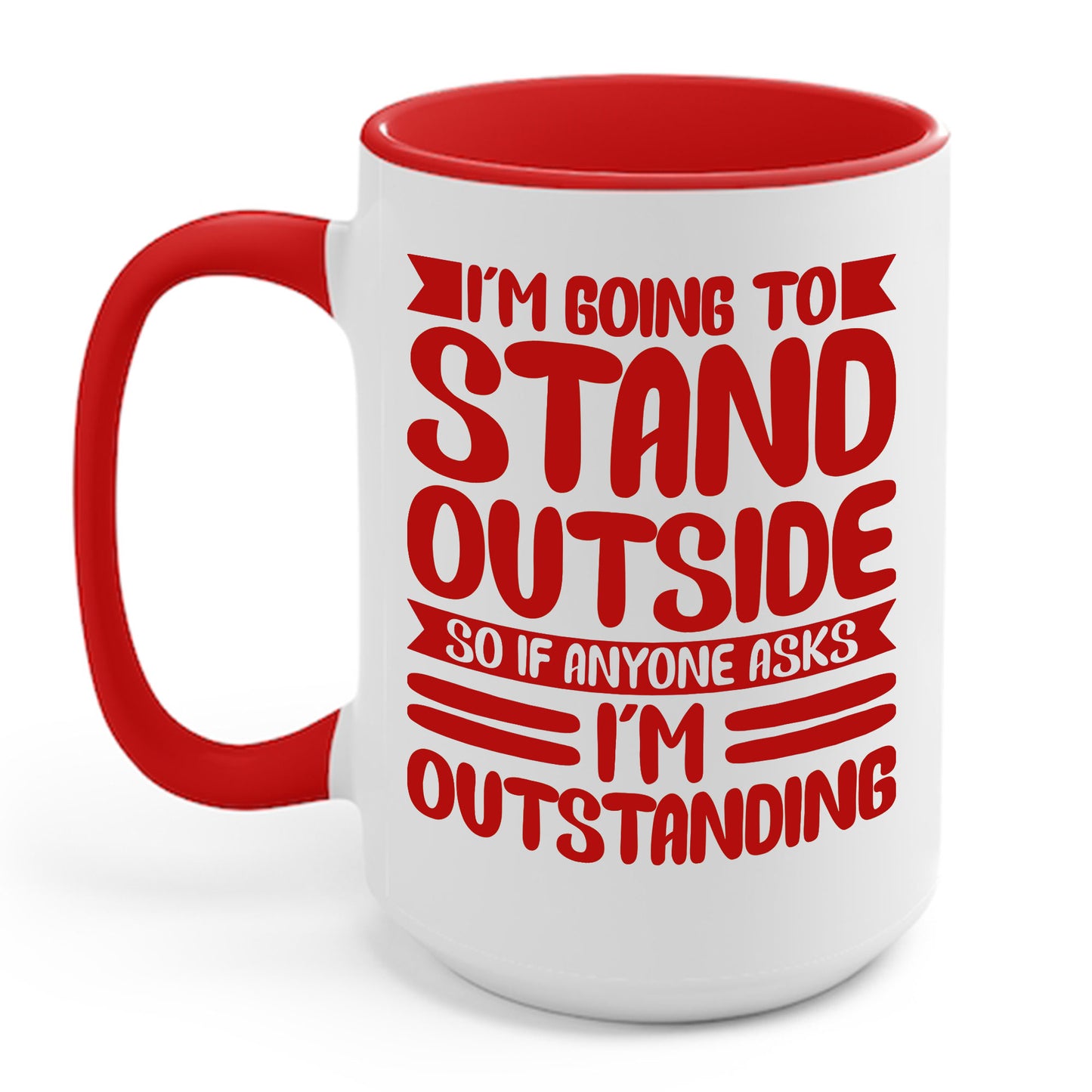 Funny Im Going To Stand Outside So If Anyone Asks I Am Outstanding Sarcastic Coffee Mug