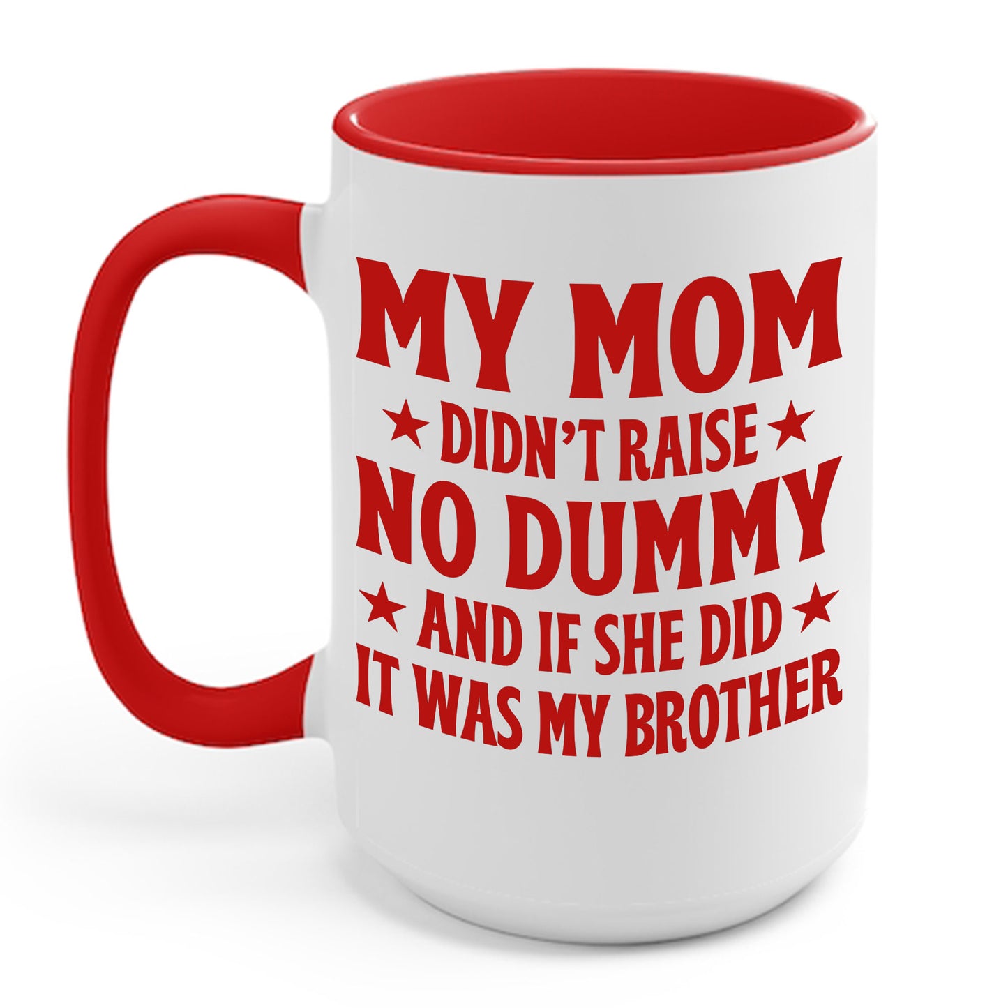 Funny Mom Didn't Raise No Dummy And If She Did It Was My Brother Sarcastic Coffee Mug