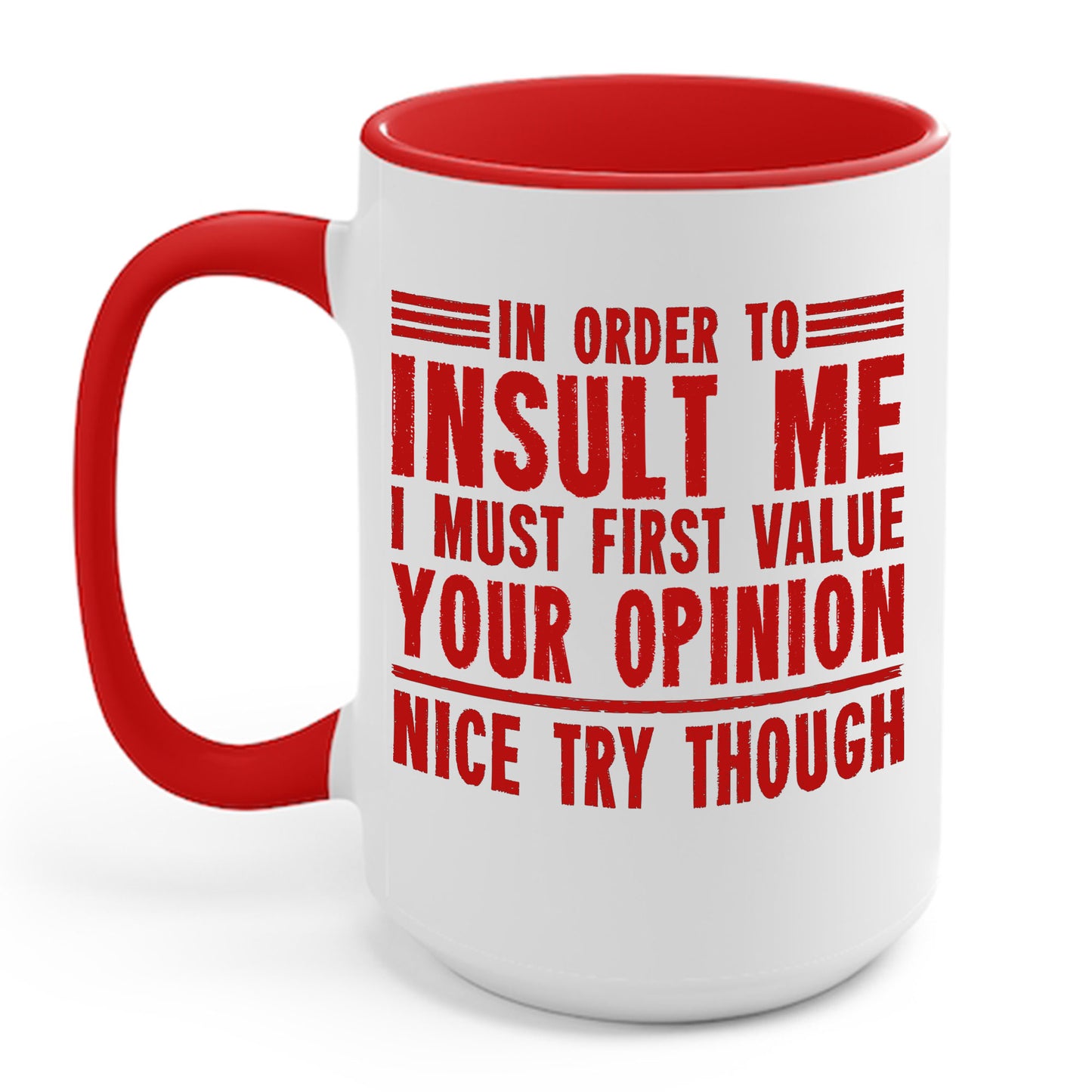 In Order To Insult Me I Must First Value Your Opinion Funny Sarcastic Coffee Mug For Men Women