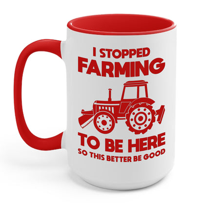 I Stopped Farming To Be Here Funny Farming Farmers Coffee Mug For Men Women