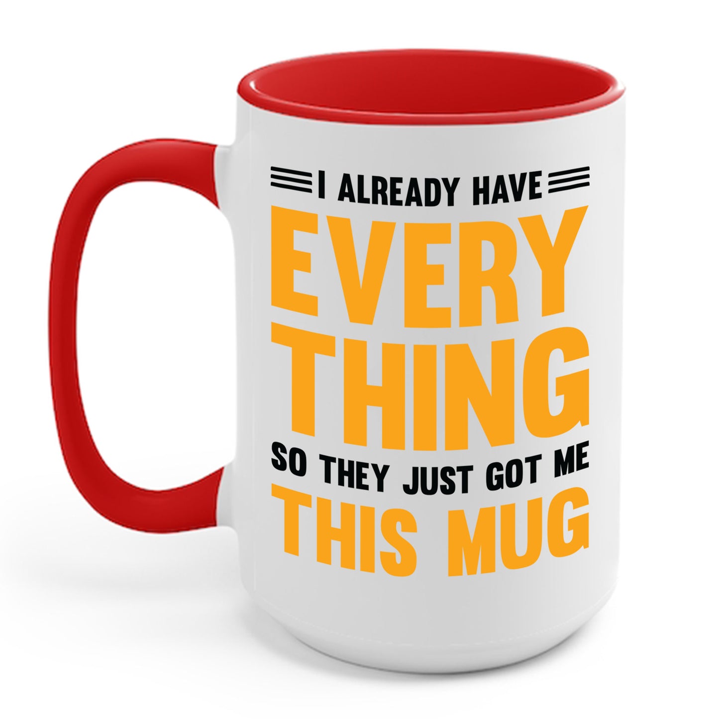 I Already Have Everything So They Just Got Me This Mug Funny Party Coffee Mug For Men Women