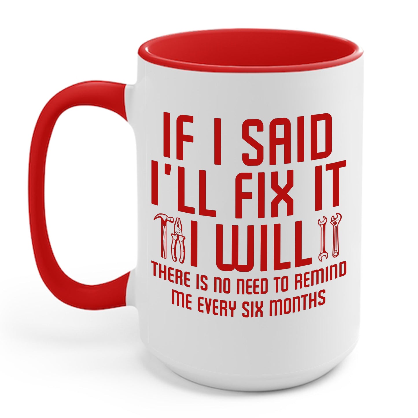 Funny If I said I'll Fix I will There is No Need to Remind Me Fun Lazy Sarcasm Coffee Mug