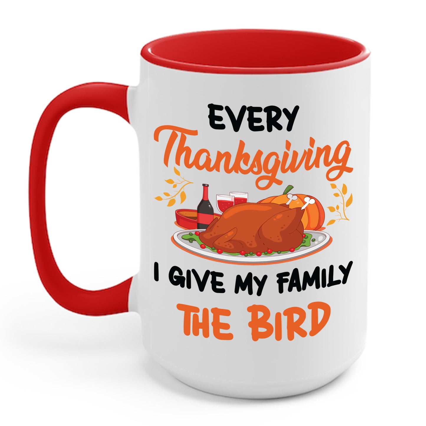 Every Thanksgiving I Give My Family The Bird Funny Dinner Coffee Mug For Men Women