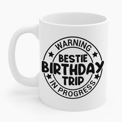 Funny Warning Bestie Birthday Trip In Progress Matching Gift BD Coffee Mug (Copy)