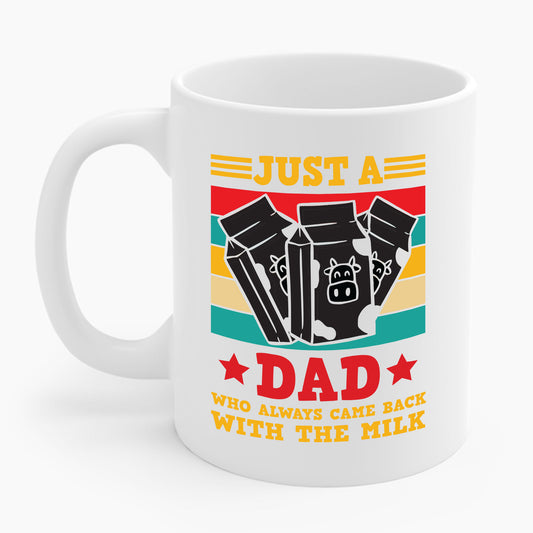 Funny Just A Dad Who Always Come Back with the Milk Fathers Day Coffee Mug For Men Father