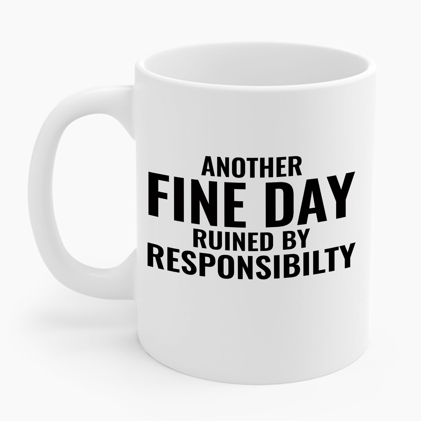 Funny Another Fine Day Ruined By Responsibility Sarcastic Coffee Mug For Men Women