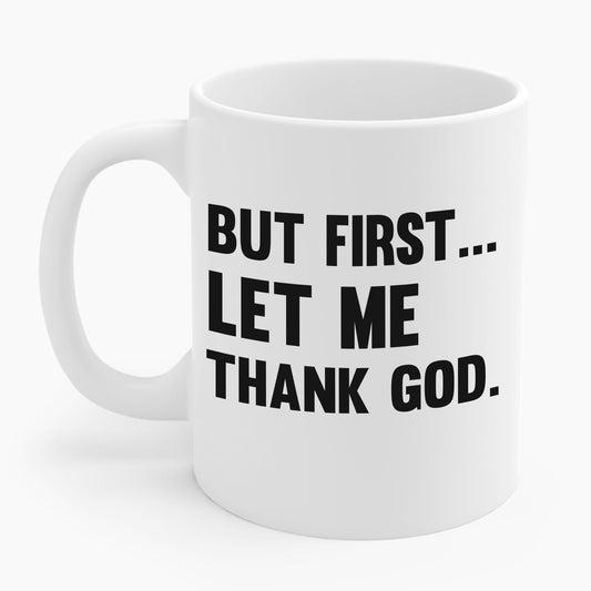 But First Let Me Thank God Coffee Mug For Men Women