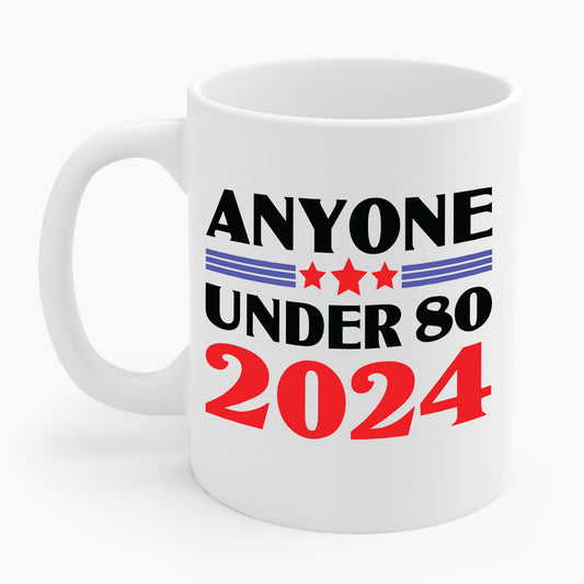 Funny Anyone Under 80 Presidental Election 2024 Coffee Mug For Men Women