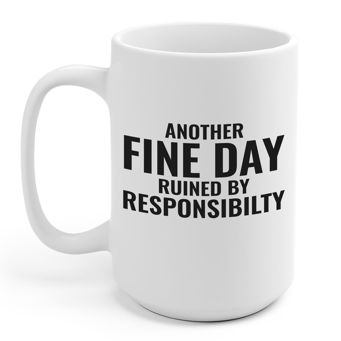 Funny Another Fine Day Ruined By Responsibility Sarcastic Coffee Mug For Men Women