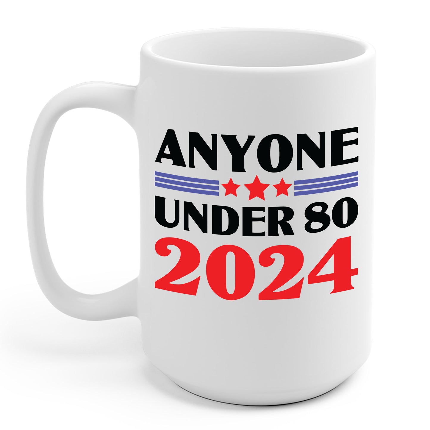 Funny Anyone Under 80 Presidental Election 2024 Coffee Mug For Men Women