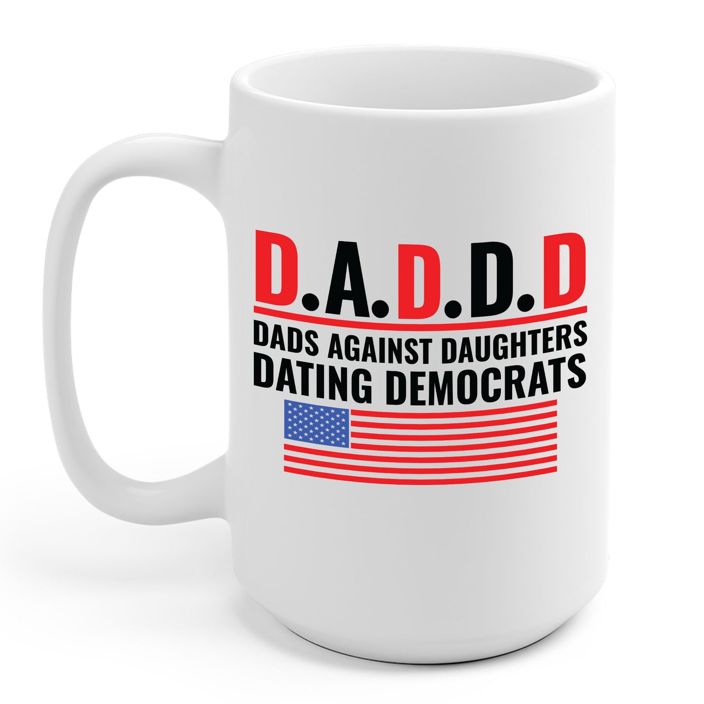 Funny Daddd Mug Dads Against Daughters Dating Democrats Fathers Day Coffee Mug For Men