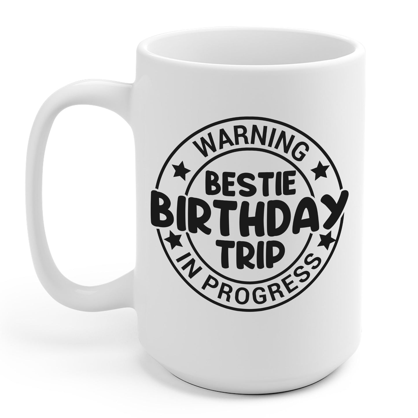 Funny Warning Bestie Birthday Trip In Progress Matching Gift BD Coffee Mug (Copy)