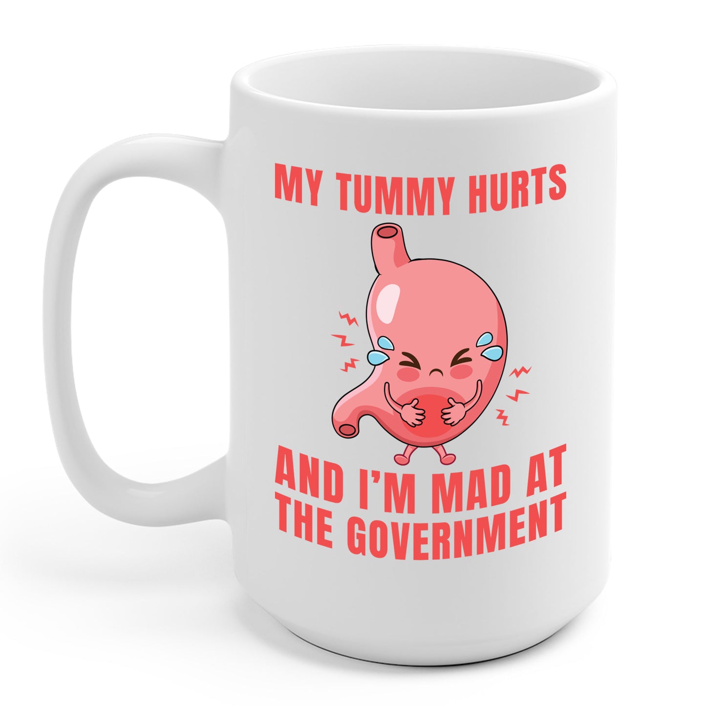 Funny My Tummy Hurts And I'm MAD At The Government Meme Sarcastic Coffee Mug