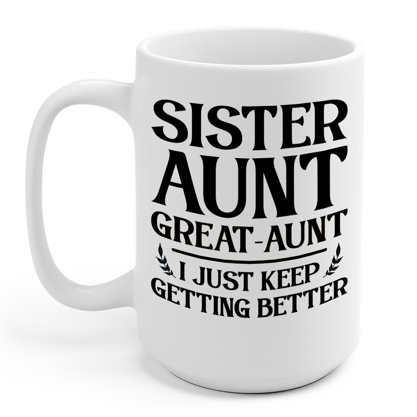 Vintage Sister Aunt Great-Aunt I Just Keep Getting Better Mothers Day Coffee Mug For Men Women