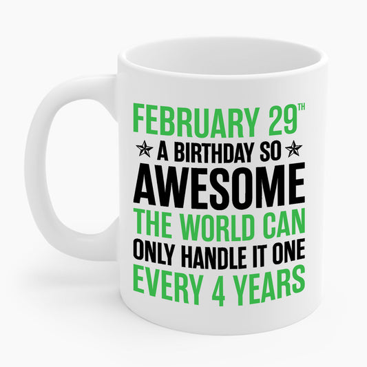 Funny Leap Year Birthday Quote February 29 Bday 4 Years 29th Coffee Mug For Men Women