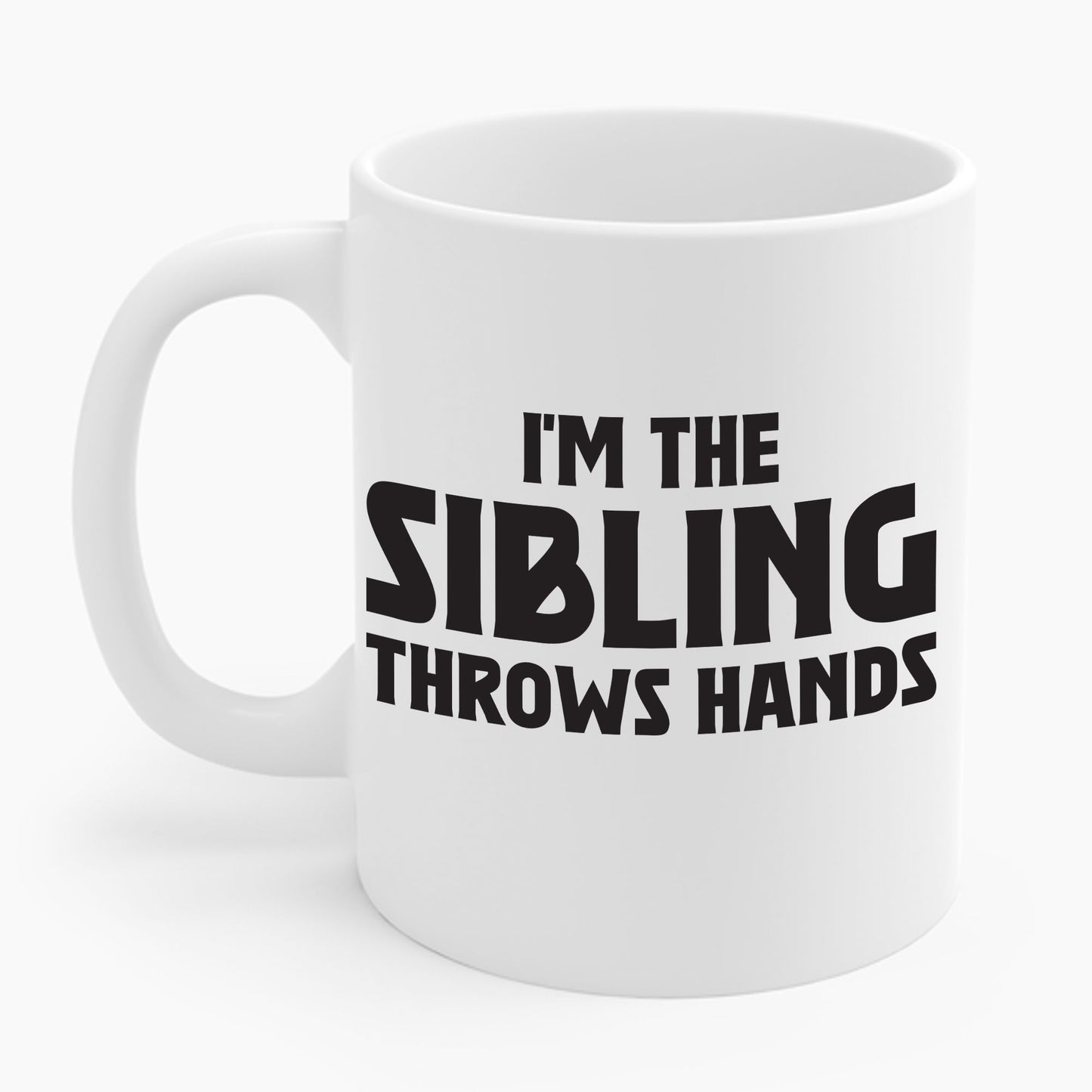 Funny Sarcastic Saying I'm The Sibling That Throws Hands Brother Sister Coffee Mug For Men Women