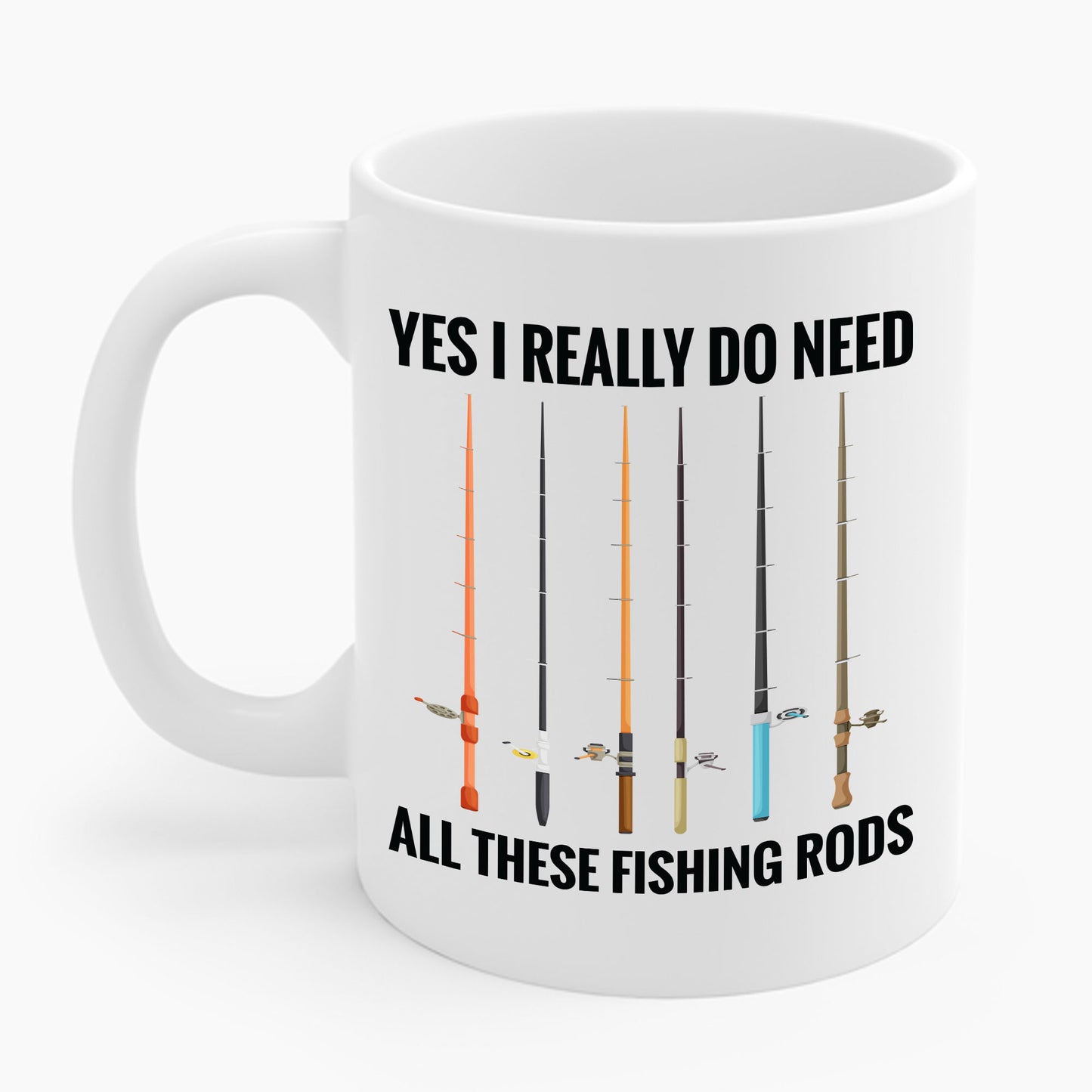 Yes I Really Do Need All These Fishing Rods Funny Fisherman Coffee Mug For Men Women