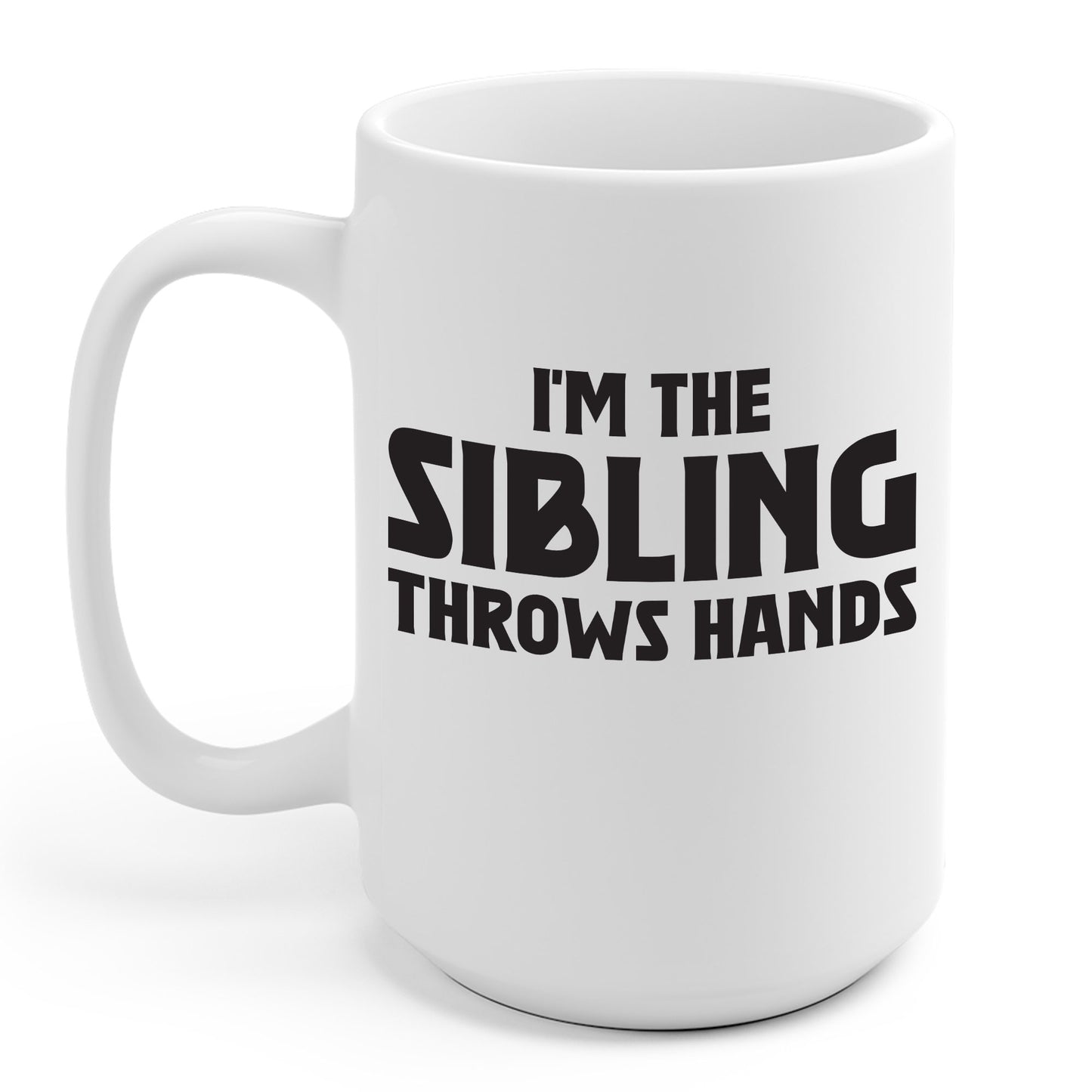 Funny Sarcastic Saying I'm The Sibling That Throws Hands Brother Sister Coffee Mug For Men Women