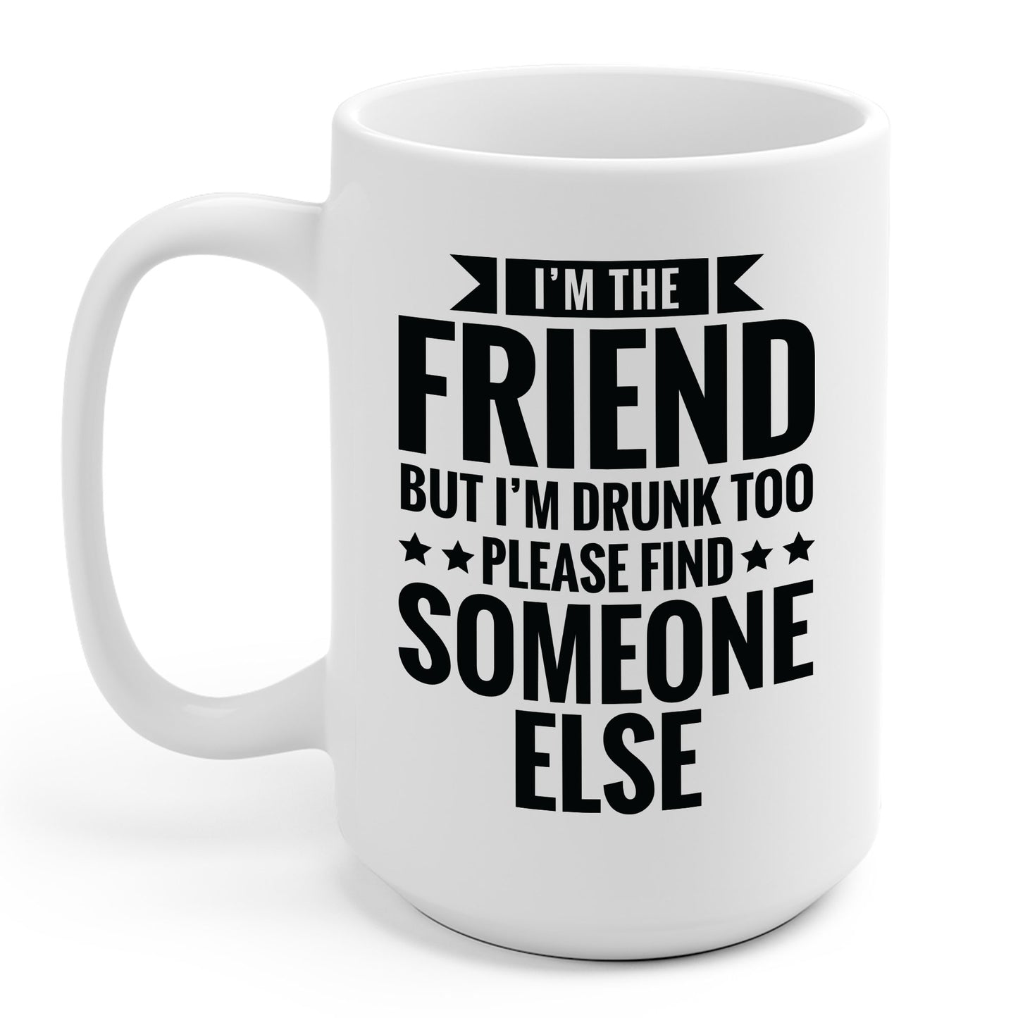 If Found Drunk Please Return To Friend I'm The Friend Funny Drinking Coffee Mug For Men Women