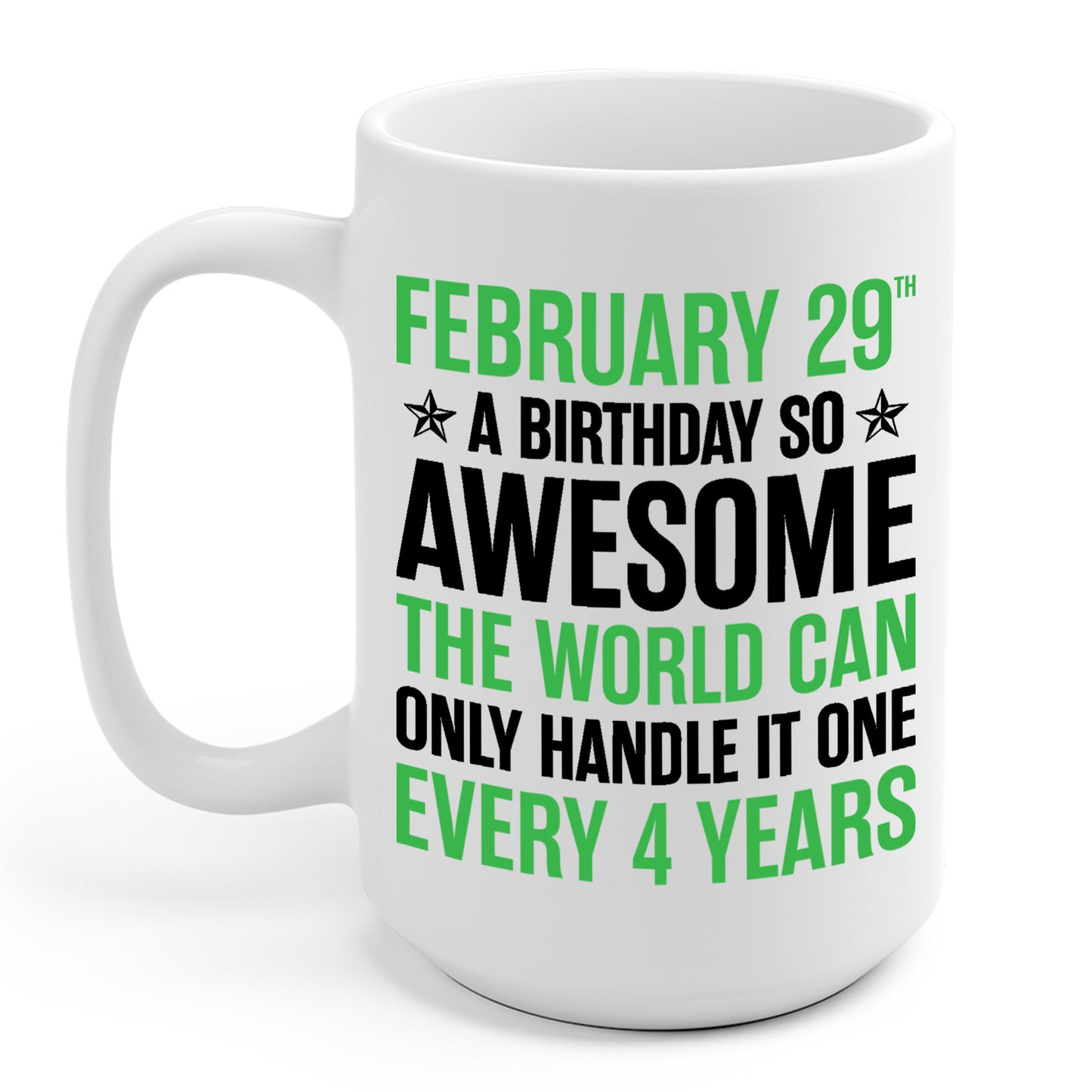 Funny Leap Year Birthday Quote February 29 Bday 4 Years 29th Coffee Mug For Men Women