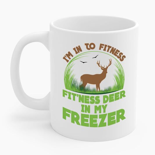 I'm Into Fitness Fit'ness Deer Into My Freezer Funny Hunting Coffee Mug For Men Women