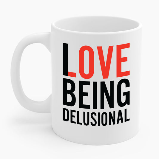 I Love Being Delusional Funny Delulu Quote Coffee Mug For Women Men