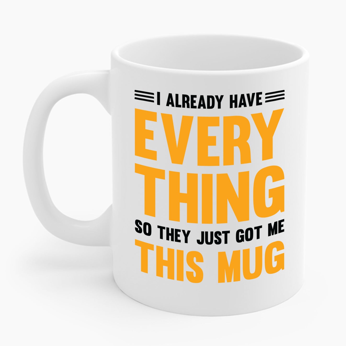 I Already Have Everything So They Just Got Me This Mug Funny Party Coffee Mug For Men Women