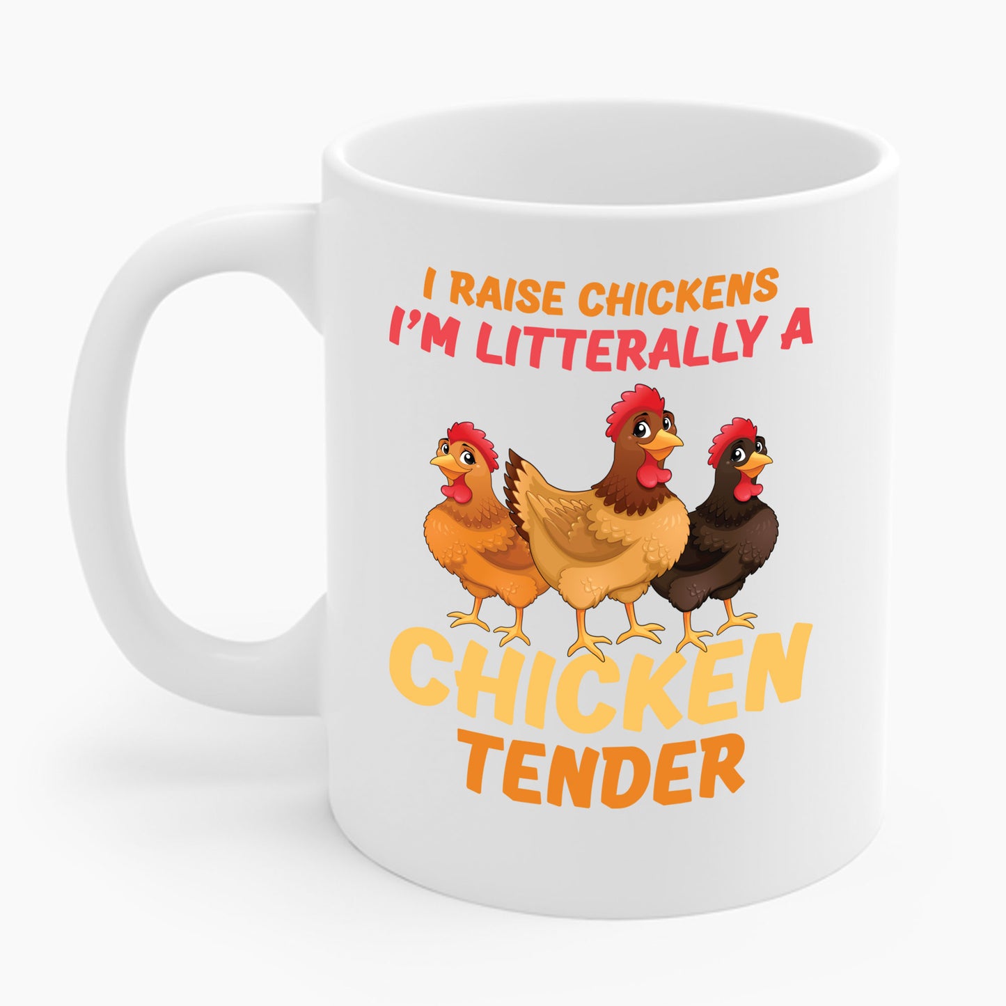 Funny I Raise Chickens I'm Literally a Chicken Tender Funny Farmer Coffee Mug For Men Women