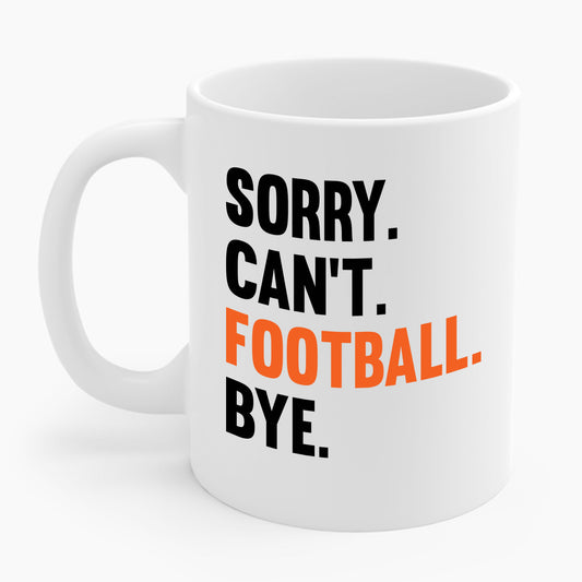 Sorry Can't Football Bye Football Lovers Fan Footballer Coffee Mug For Men Women