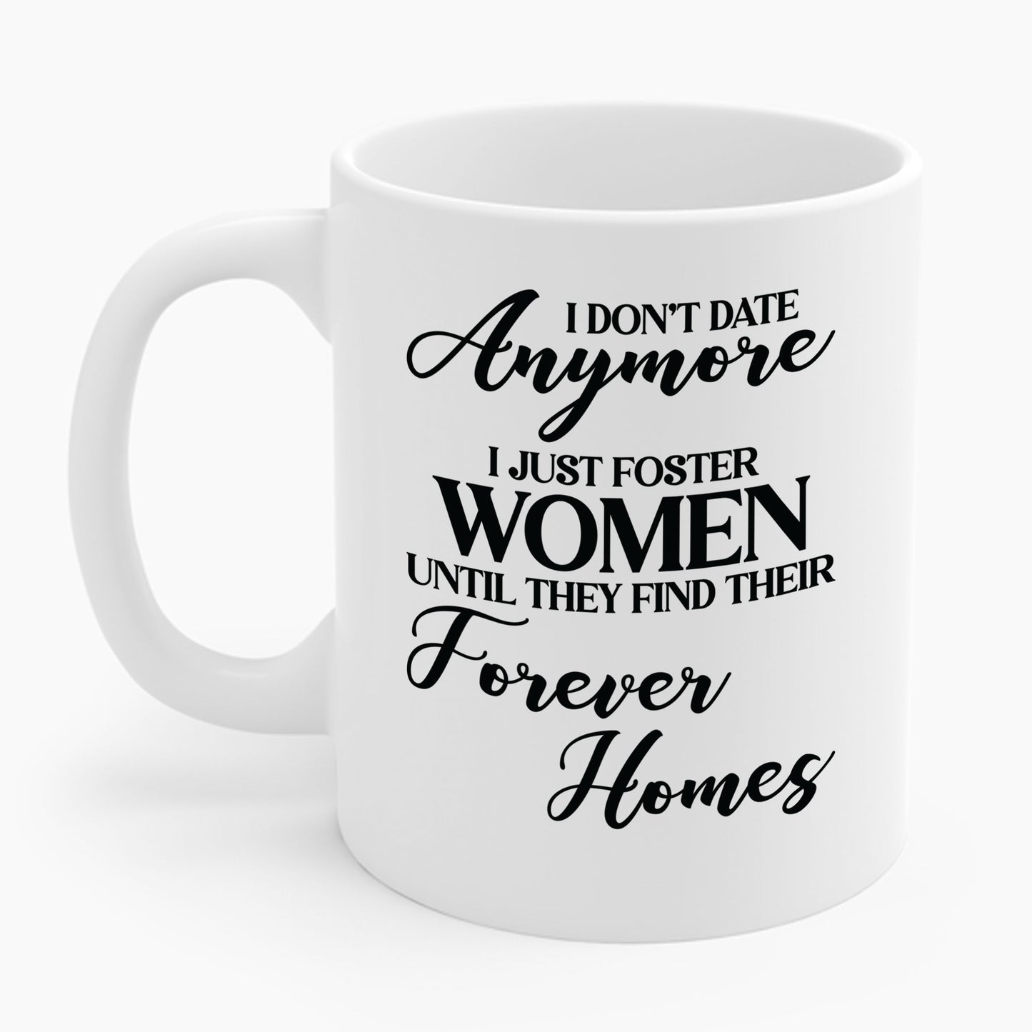 I Don't Date Anymore I Just Foster Women Until They Find Their Home Funny Dating Lovers Coffee Mug For Men