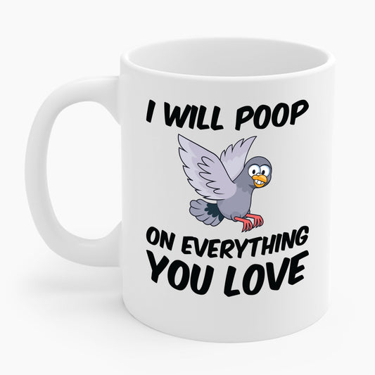 Funny I Will Poop On Everything You Love Birds Sarcastic Coffee Mug For Men Women