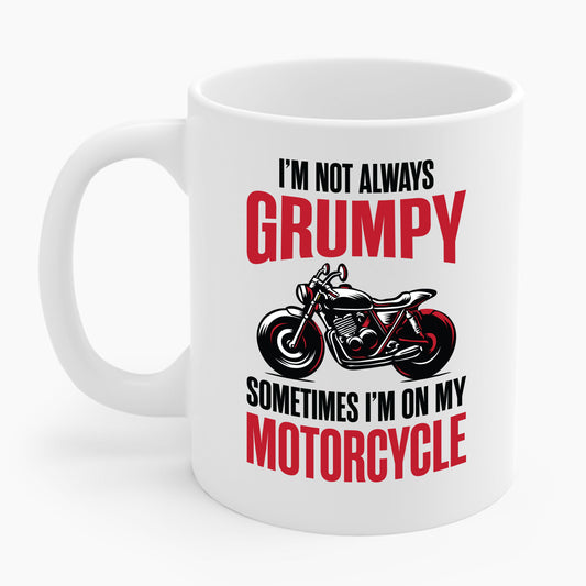 I'm Not Always Grumpy Biker Motorcycle Rider Riding Racing Coffee Mug For Men Women