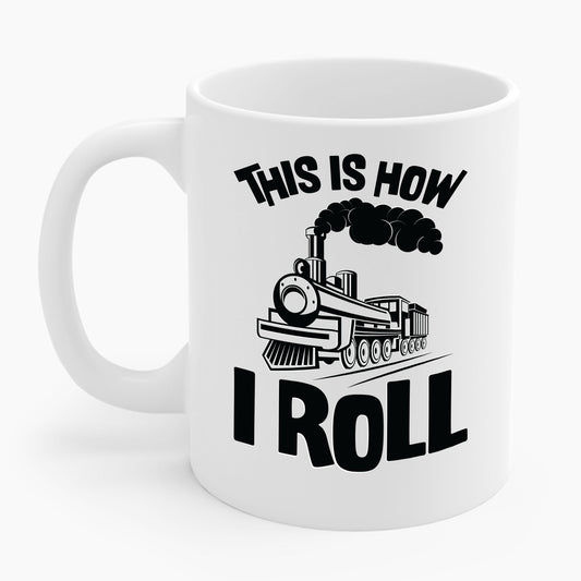 Train Trains Model Train Trainspotter This Is How I Roll Coffee Mug For Men Women