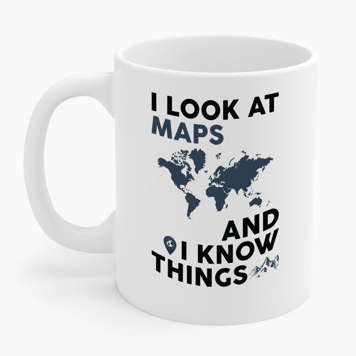 Funny I look At Maps and I Know Things Teacher Geographer Geography Coffee Mug Men Women