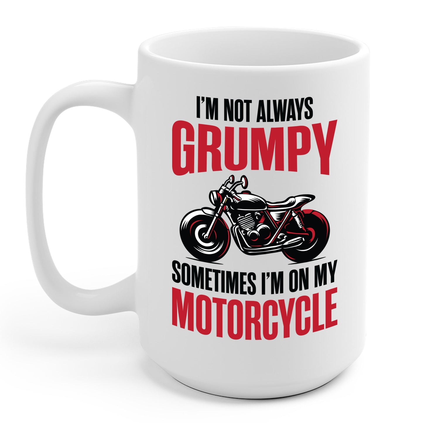 I'm Not Always Grumpy Biker Motorcycle Rider Riding Racing Coffee Mug For Men Women