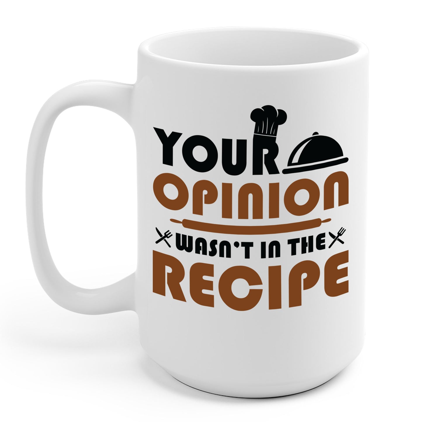 Funny Your Opinion Wasn't In The Recipe Chef Cook Sarcastic Coffee Mug For Men Women