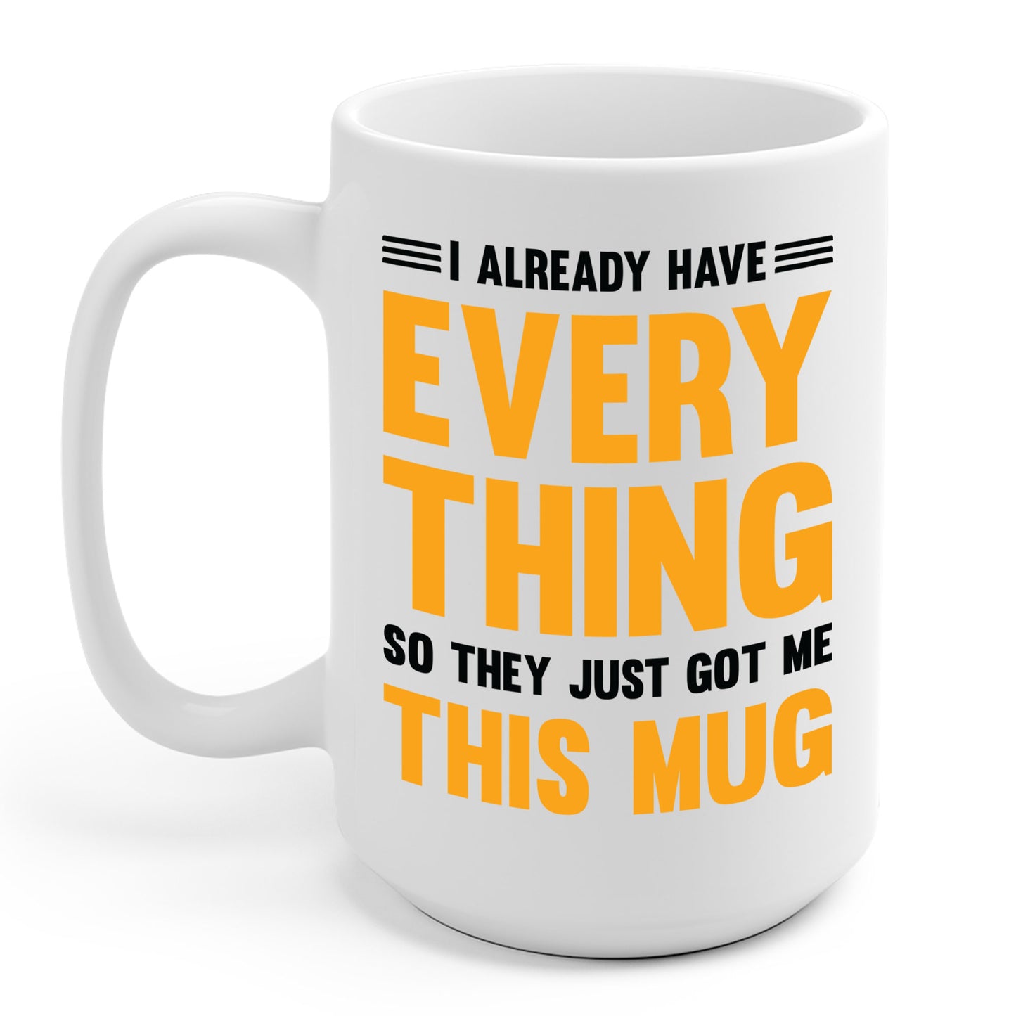 I Already Have Everything So They Just Got Me This Mug Funny Party Coffee Mug For Men Women