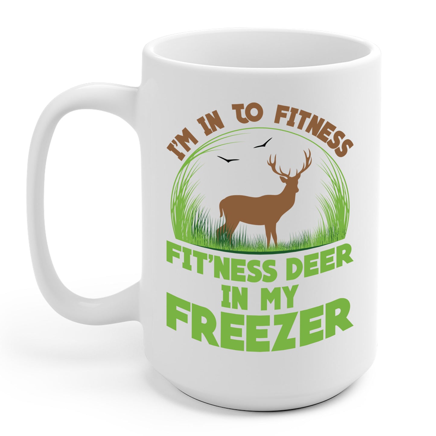 I'm Into Fitness Fit'ness Deer Into My Freezer Funny Hunting Coffee Mug For Men Women