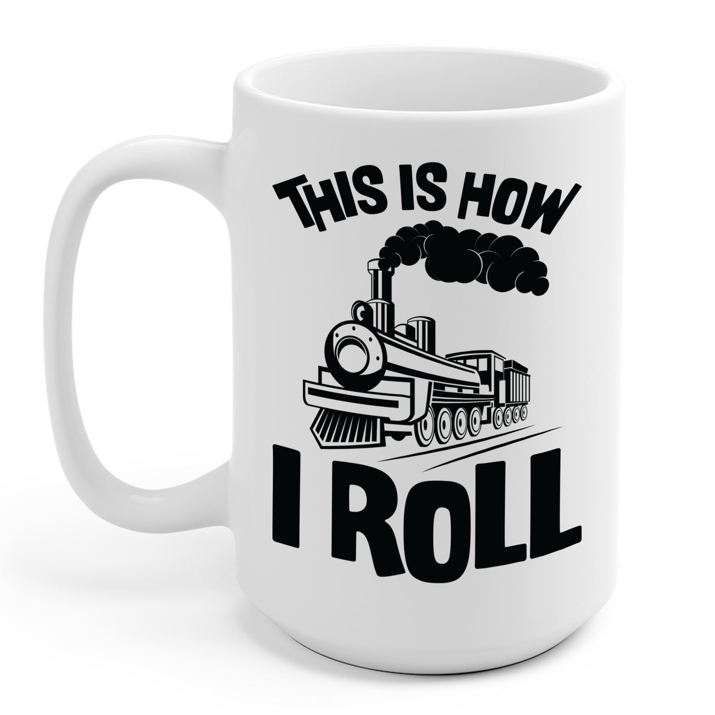 Train Trains Model Train Trainspotter This Is How I Roll Coffee Mug For Men Women