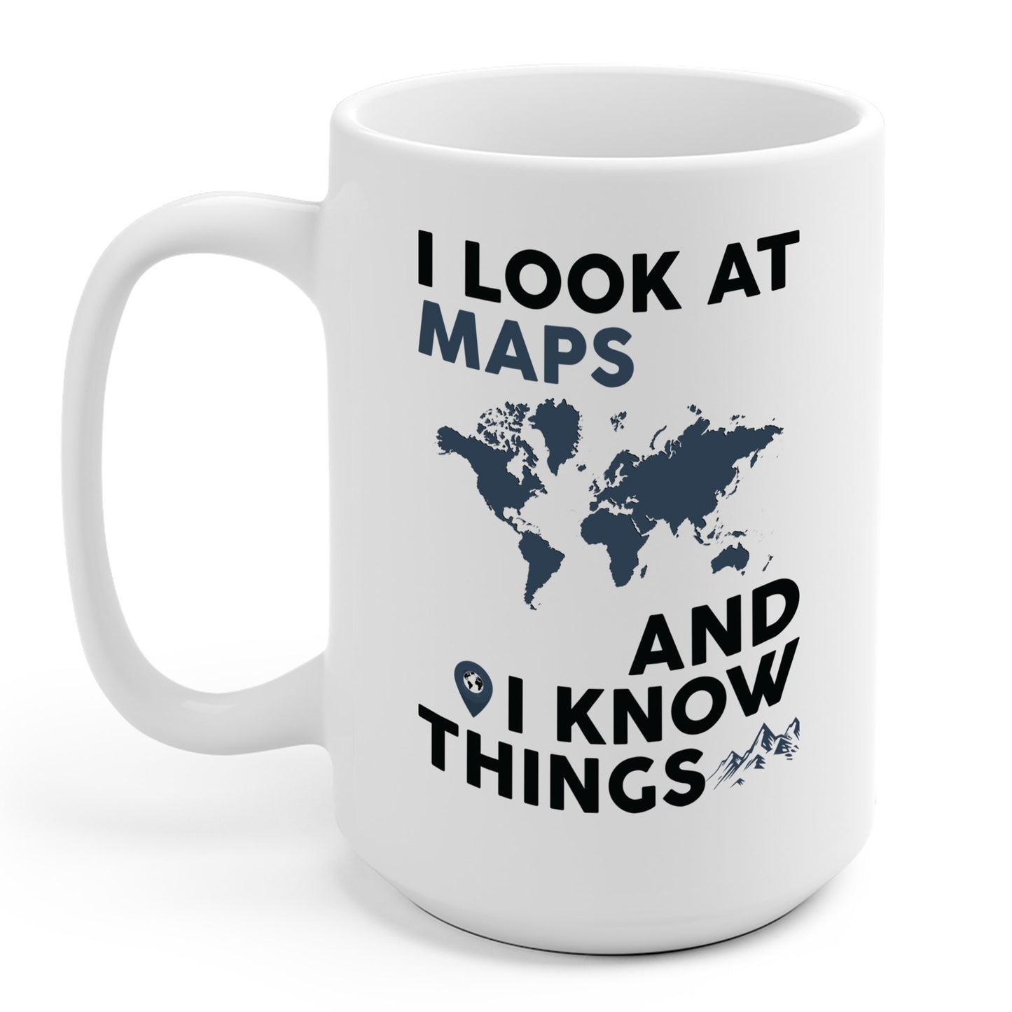 Funny I look At Maps and I Know Things Teacher Geographer Geography Coffee Mug Men Women