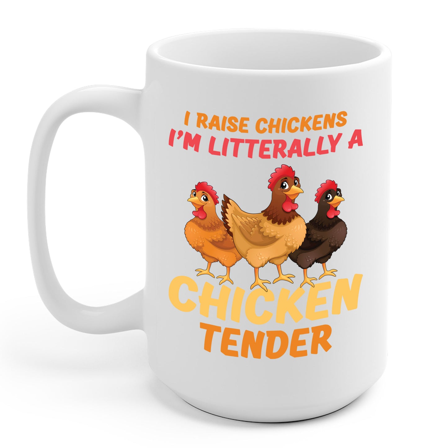 Funny I Raise Chickens I'm Literally a Chicken Tender Funny Farmer Coffee Mug For Men Women