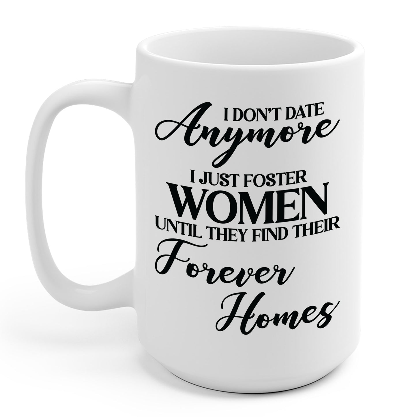 I Don't Date Anymore I Just Foster Women Until They Find Their Home Funny Dating Lovers Coffee Mug For Men