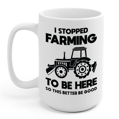 I Stopped Farming To Be Here Funny Farming Farmers Coffee Mug For Men Women