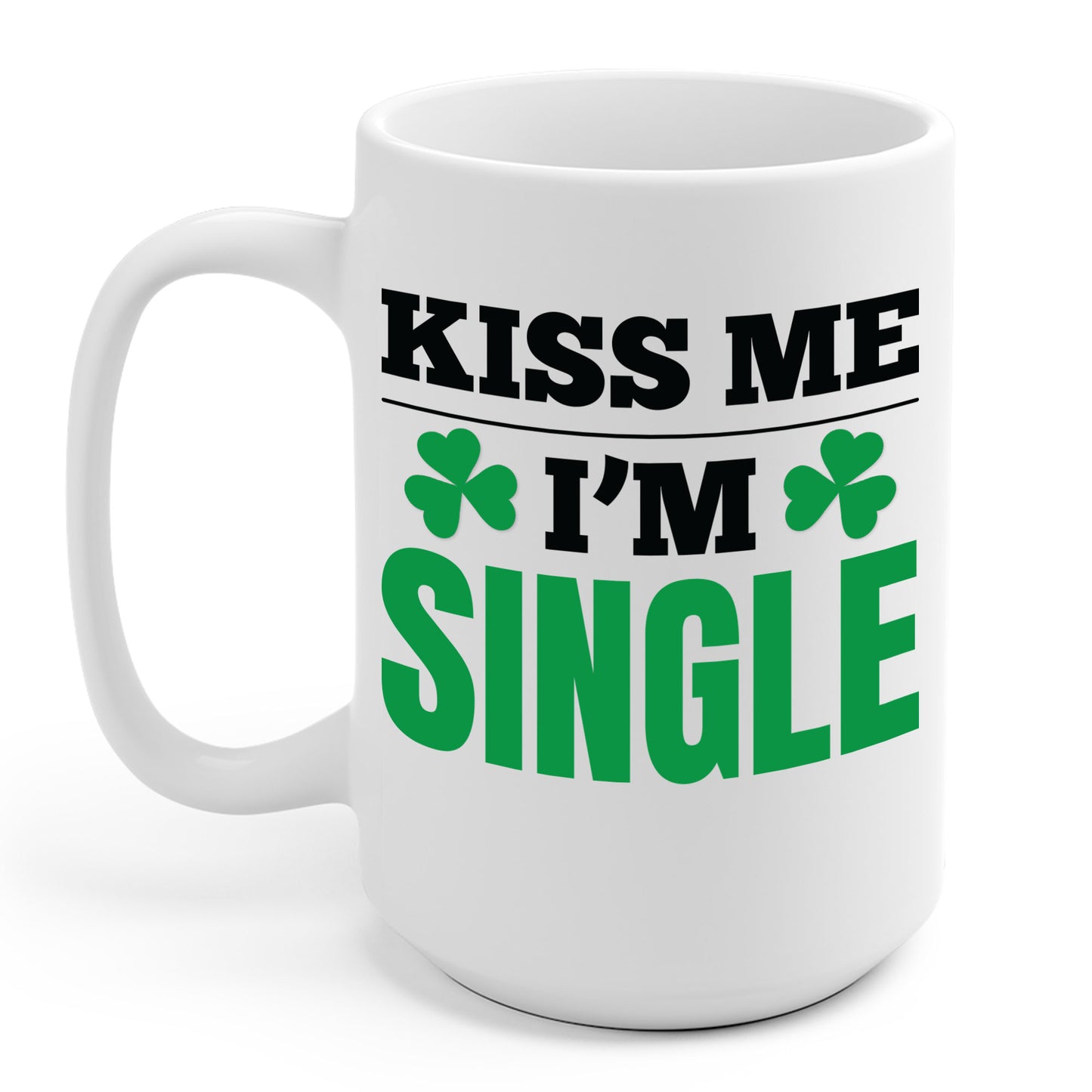 Kiss Me I'm Single T-Shirt St Patrick Day Coffee Mug For Men Women