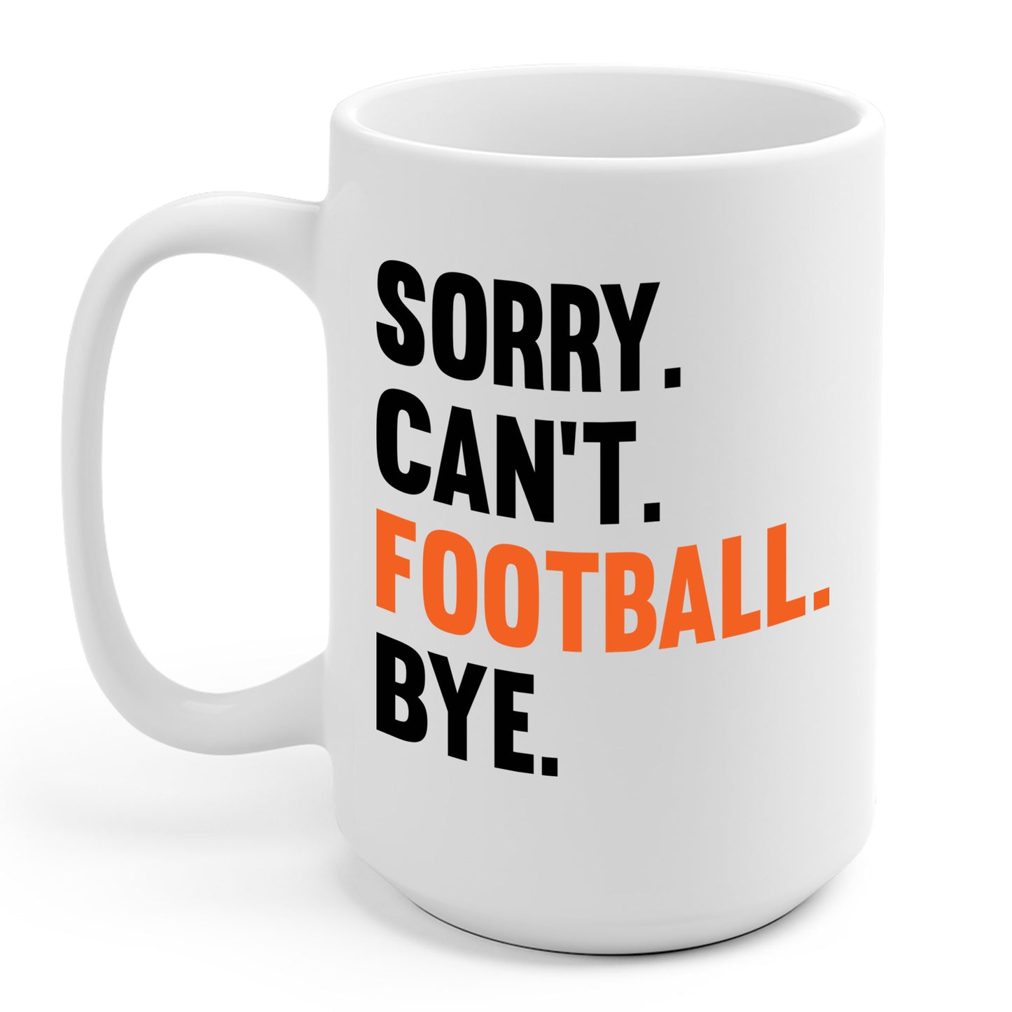 Sorry Can't Football Bye Football Lovers Fan Footballer Coffee Mug For Men Women