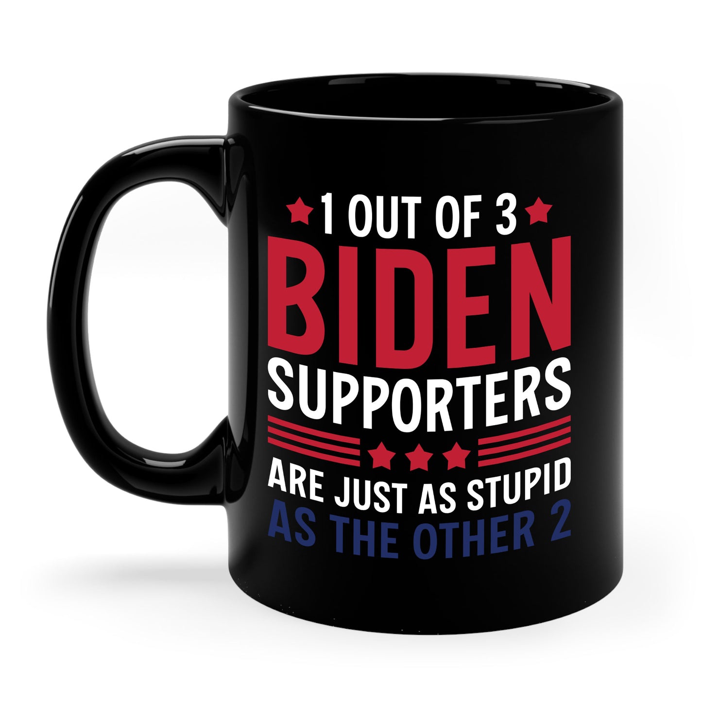 Funny 1 Out Of 3 Biden Supporters Are As Stupid As The Other 2 Anti Biden Coffee Mug